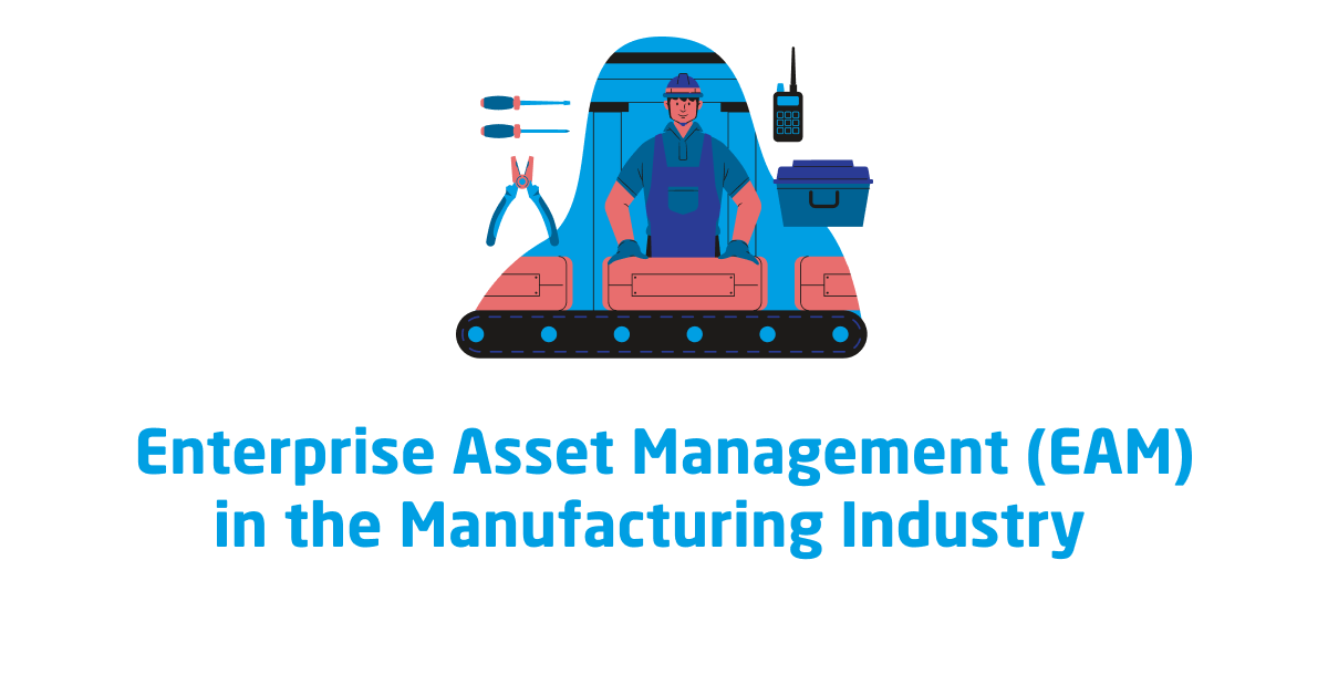 Enterprise Asset Management Eam In The Manufacturing Industry